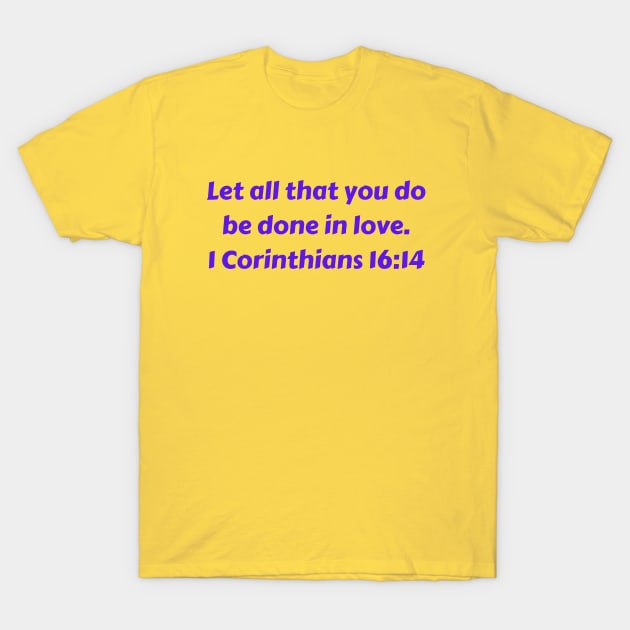 Bible Verse 1 Corinthians 16:14 T-Shirt by Prayingwarrior